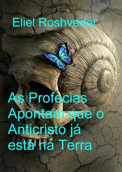 Cover As Profecias Apontam que o Anticristo já está na Terra (Instrução para o Apocalipse, #21) (eBook, ePUB)