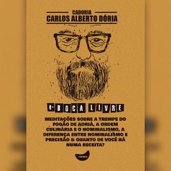 Meditações sobre a trempe do fogão de Adrià, A ordem culinária e o nominalismo, A diferença entre nominalismo e precisão & Quanto de você há numa receita? (MP3-Download) - Dória, Carlos Alberto