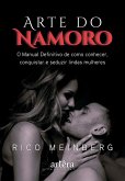 Arte do Namoro: O Manual Definitivo de Como Conhecer, Conquistar e Seduzir Lindas Mulheres (eBook, ePUB) Arte do Namoro: O Manual Definitivo de Como Conhecer, Conquistar e Seduzir Lindas Mulheres (eBook, ePUB)