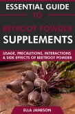 Essential Guide to Beetroot Powder Supplements: Usage, Precautions, Interactions and Side Effects of Beetroot Powder. (eBook, ePUB) Essential Guide to Beetroot Powder Supplements: Usage, Precautions, Interactions and Side Effects of Beetroot Powder. (eBook, ePUB)