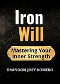 Iron Will: Mastering Your Inner Strength (eBook, ePUB) Iron Will: Mastering Your Inner Strength (eBook, ePUB)