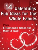 14 Valentines Fun Ideas For The Whole Family (eBook, ePUB) 14 Valentines Fun Ideas For The Whole Family (eBook, ePUB)