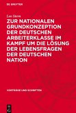 Zur nationalen Grundkonzeption der deutschen Arbeiterklasse im Kampf um die Lösung der Lebensfragen der deutschen Nation