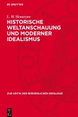 Historische Weltanschauung und moderner Idealismus Historische Weltanschauung und moderner Idealismus