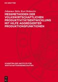 Messmethoden der volkswirtschaftlichen Produktivitätsentwicklung mit Hilfe aggregierter Produktionsfunktionen Messmethoden der volkswirtschaftlichen Produktivitätsentwicklung mit Hilfe aggregierter Produktionsfunktionen