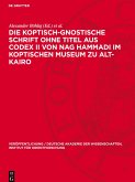Die koptisch-Gnostische Schrift ohne Titel aus Codex II von Nag Hammadi im Koptischen Museum zu Alt-Kairo Die koptisch-Gnostische Schrift ohne Titel aus Codex II von Nag Hammadi im Koptischen Museum zu Alt-Kairo