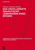 Das unvollendete dramatische Lebenswerk eines Epikers