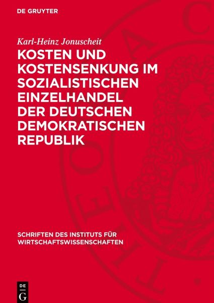 Kosten und Kostensenkung im sozialistischen Einzelhandel der Deutschen Demokratischen Republik Kosten und Kostensenkung im sozialistischen Einzelhandel der Deutschen Demokratischen Republik