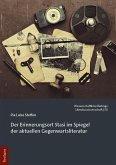 Der Erinnerungsort Stasi im Spiegel der aktuellen Gegenwartsliteratur Der Erinnerungsort Stasi im Spiegel der aktuellen Gegenwartsliteratur