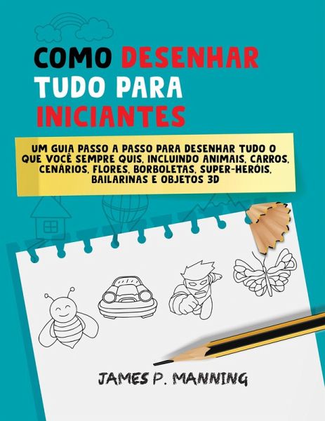 Como Desenhar Tudo para Iniciantes (Presentes para Crianças, #1) (eBook, ePUB)