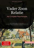 Vader Zoon Relatie: Het Complete Papa Kompas (eBook, ePUB) Vader Zoon Relatie: Het Complete Papa Kompas (eBook, ePUB)