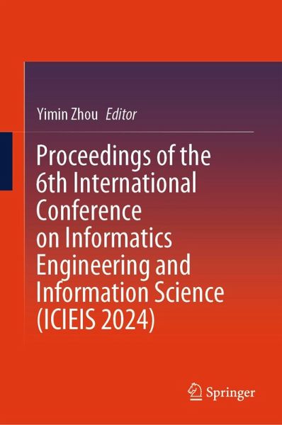 Proceedings of the 6th International Conference on Informatics Engineering and Information Science (ICIEIS 2024) (eBook, PDF)