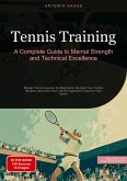 Tennis Training: A Complete Guide to Mental Strength and Technical Excellence (eBook, ePUB) Tennis Training: A Complete Guide to Mental Strength and Technical Excellence (eBook, ePUB)