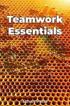 Teamwork Essentials (eBook, ePUB) - Patel, Ethan