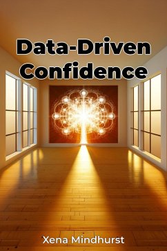 Data-Driven Confidence (eBook, ePUB) - Mindhurst, Xena