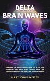 Delta Brain Waves: Experience The Deepest Healing Sleep With 3.2Hz Delta Frequencies, REM Sleep Music, Binaural Beats, And Transform Your Nights Into Stress-Free, Restorative Escapes (eBook, ePUB) Delta Brain Waves: Experience The Deepest Healing Sleep With 3.2Hz Delta Frequencies, REM Sleep Music, Binaural Beats, And Transform Your Nights Into Stress-Free, Restorative Escapes (eBook, ePUB)