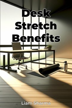 Desk Stretch Benefits (eBook, ePUB) - Sharma, Liam