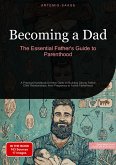 Becoming a Dad: The Essential Father's Guide to Parenthood (eBook, ePUB) Becoming a Dad: The Essential Father's Guide to Parenthood (eBook, ePUB)