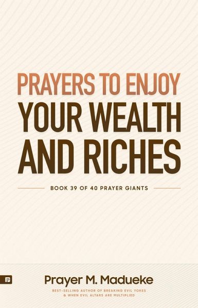 Prayers to Enjoy Your Wealth and Riches (eBook, ePUB) Prayers to Enjoy Your Wealth and Riches (eBook, ePUB)