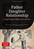 Father Daughter Relationship: A Dad's Guide to Being Her First Hero (eBook, ePUB) Father Daughter Relationship: A Dad's Guide to Being Her First Hero (eBook, ePUB)