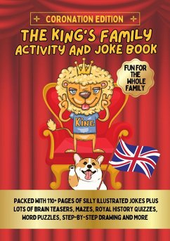 Cover The King's Family Activity and Joke Book Coronation Edition Fun and Challenging Brain Teasers, Puzzles, Mazes, Colouring for Kids, Adults English Book on British History Fun for Children (eBook, ePUB)