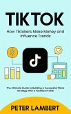 Tiktok: How Tiktokers Make Money and Influence Trends (eBook, ePUB)