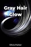 Gray Hair Glow (eBook, ePUB)