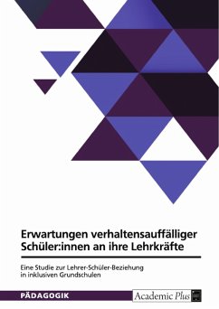 Normative Erwartungen verhaltensauffälliger Schüler:innen an ihre Lehrkräfte. Eine qualitative Studie zur Lehrer-Schüler-Beziehung in inklusiven Grundschulen (eBook, PDF)