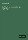 De l'ataxie locomotrice d'origine syphilitique De l'ataxie locomotrice d'origine syphilitique
