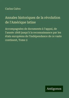 Annales historiques de la révolution de l'Amérique latine - Calvo, Carlos