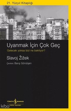 Uyanmak Icin Cok Gec - Zizek, Slavoj