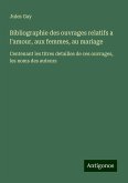 Bibliographie des ouvrages relatifs a l'amour, aux femmes, au mariage