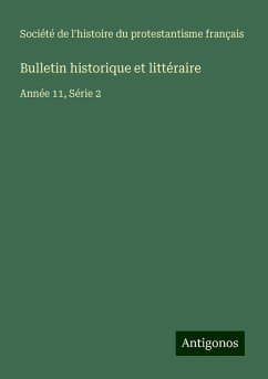 Bulletin historique et littéraire - Société de l'histoire du protestantisme français