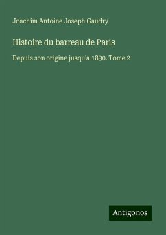 Histoire du barreau de Paris - Gaudry, Joachim Antoine Joseph