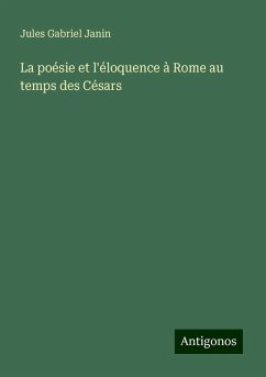 La poésie et l'éloquence à Rome au temps des Césars - Janin, Jules Gabriel