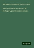 Mémoires inédits de Dumont de Bostaquet, gentilhomme normand Mémoires inédits de Dumont de Bostaquet, gentilhomme normand