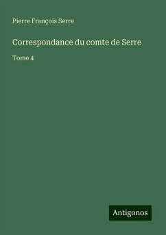 Correspondance du comte de Serre - Serre, Pierre François