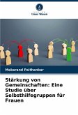 Stärkung von Gemeinschaften: Eine Studie über Selbsthilfegruppen für Frauen Stärkung von Gemeinschaften: Eine Studie über Selbsthilfegruppen für Frauen