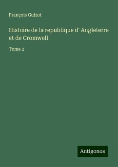 Histoire de la republique d' Angleterre et de Cromwell - Guizot, François