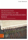 Bürger und Bürgerrecht im spätmittelalterlichen Köln Bürger und Bürgerrecht im spätmittelalterlichen Köln