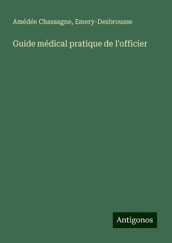 Guide médical pratique de l'officier - Chassagne, Amédée; Emery-Desbrousse