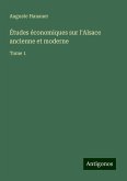 Études économiques sur l'Alsace ancienne et moderne