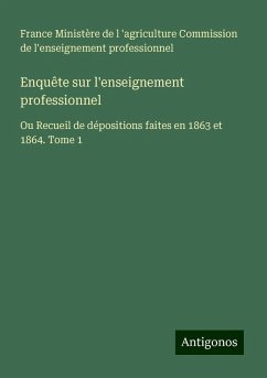 Enquête sur l'enseignement professionnel - Commission de l'enseignement professionnel, France Ministère de l 'agriculture