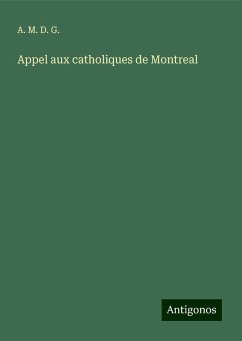 Appel aux catholiques de Montreal - A. M. D. G.