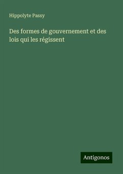 Des formes de gouvernement et des lois qui les régissent - Passy, Hippolyte