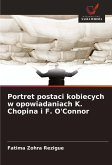 Portret postaci kobiecych w opowiadaniach K. Chopina i F. O'Connor Portret postaci kobiecych w opowiadaniach K. Chopina i F. O'Connor