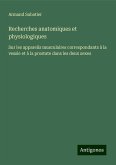 Recherches anatomiques et physiologiques Recherches anatomiques et physiologiques