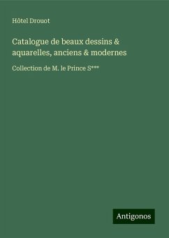 Catalogue de beaux dessins & aquarelles, anciens & modernes - Hôtel Drouot