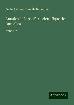 Annales de la société scientifique de Bruxelles - Société Scientifique De Bruxelles