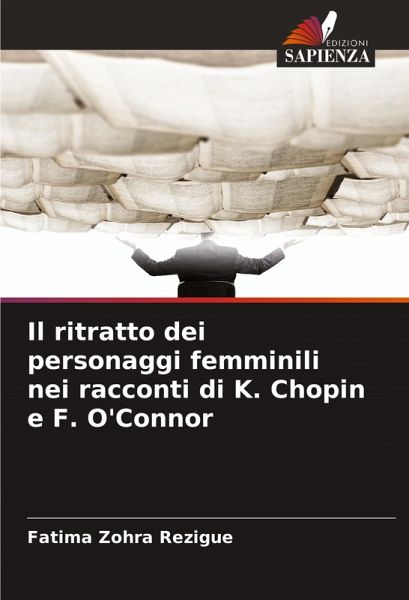 Il ritratto dei personaggi femminili nei racconti di K. Chopin e F. O'Connor Il ritratto dei personaggi femminili nei racconti di K. Chopin e F. O'Connor